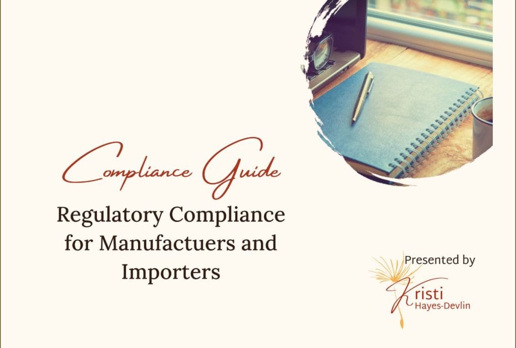 Compliance Guide - Regulatory Compliance for Manufacturers and Importers presented by Kristi Hayes-Devlin